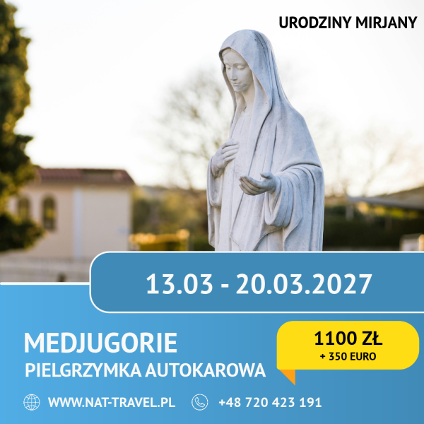 Szablon - pielgrzymka 20-04-2026 - NAT-TRAVEL (1) Pielgrzymka do Medjugorie z noclegiem po drodze URODZINY MIRJANY 13.03.2027 -20.03.2027 r.